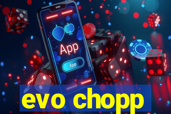 evo chopp